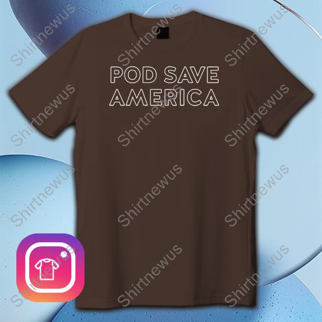 Pod Save America Special Edition Hoodie Pod Save America Shirt
