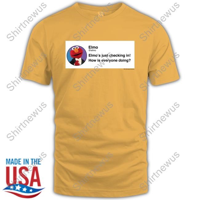 Elmo Checking In Shirt Elmo's Just Checking In How Is Everyone Doing Shirt