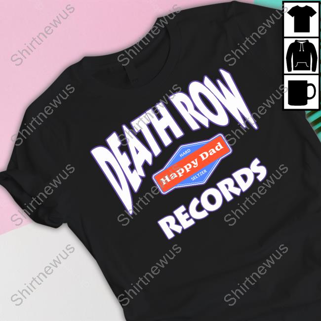 Happy Dad Merch Happy Dad Death Row Records T Shirt