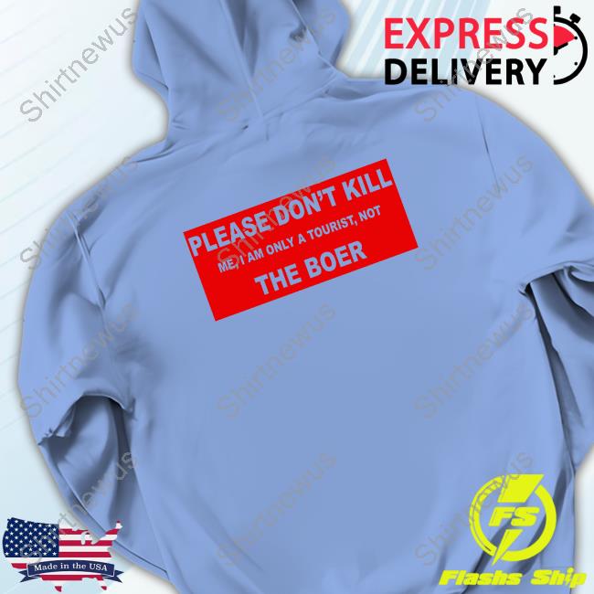 Official Please Don't Kill Me I Am Only A Tourist Notthe Boer Tee Shirt