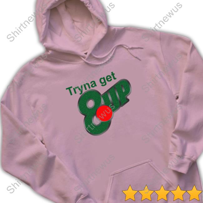 Tryna Get 8 Up T Shirt Niy Ybwifeandgirl