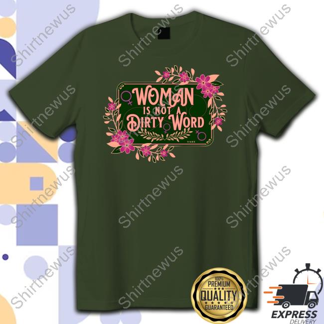 The Famous Artist Birdy Rose Shop Woman Is Not A Dirty Word Long Sleeve Tee