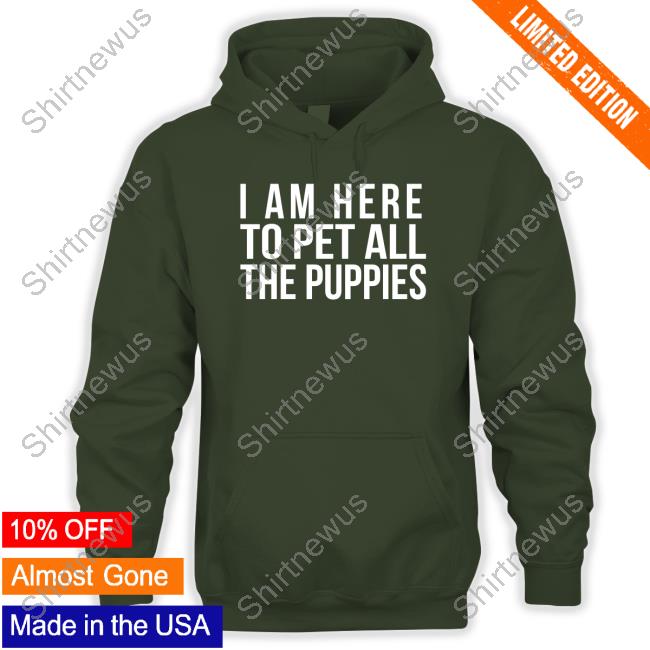 Nursekelsey I Am Here To Pet All The Puppies Shirts