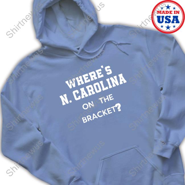 Where's N Carolina On The Bracket T-Shirt No Context College Basketball Where's N Carolina On The Bracket T-Shirt