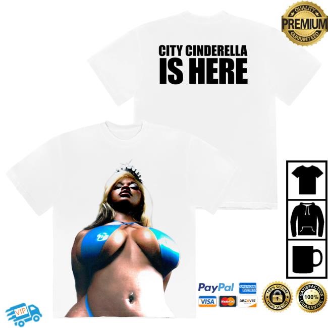 City Cinderella Is Here T Shirt