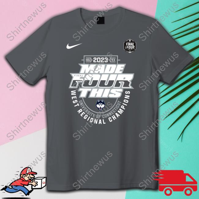 Uconn Huskies Shop 2023 Made Final Four This Ncaa Men's Basketball University Of Connecticut West Regional Champions Shirts