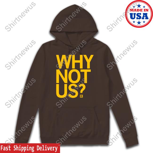 Why Not Us Shirt Why Not Us Tee Shirt