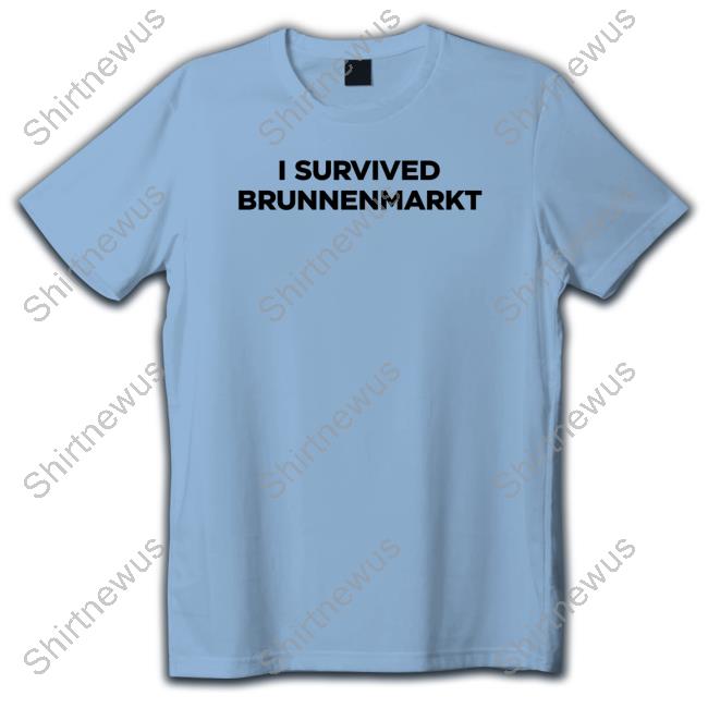 I Survived Brunnenmarkt Tee Shirt Die Tagespresse I Survived Brunnenmarkt Shirts