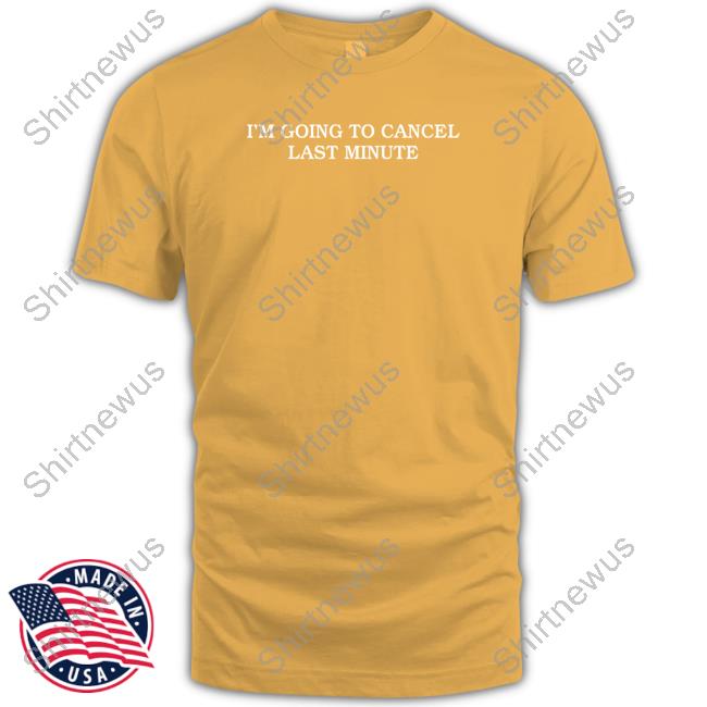 Shitheadsteve Merch I'm Going To Cancel Last Minute Crewneck Sweatshirt