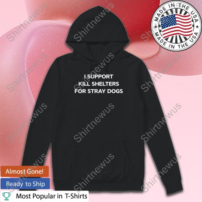I Support Kill Shelters For Stray Dogs Tee Shirt Meme James Lindsay