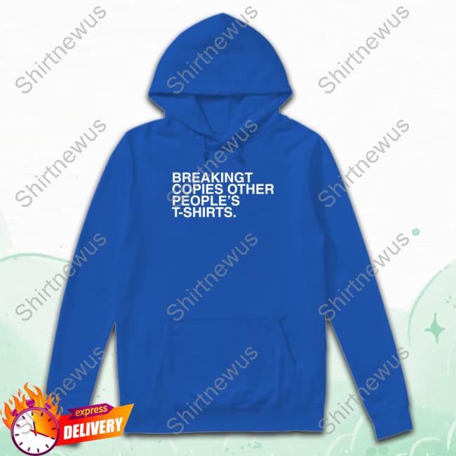 Official BreakingT Copies Other People's T-Shirts T-Shirt