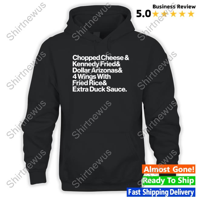 Official Chopped Cheese & Kennedy Fried & Dollar Arizonas & 4 Wings With Fried Rice & Eatra Duck Sauce Shirt
