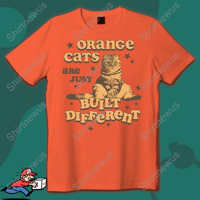 Orange Cats Are Just Built Different Shirt