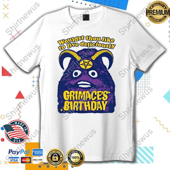 Official Wouldst Thou Like To Live Deliciously Grimace's Birthday T Shirts