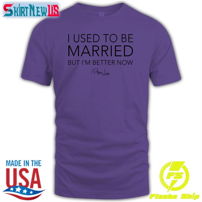 I Used To Be Married But I'm Better Now Shirt Lisa Marie