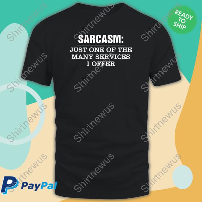 Official Sarcasm Just One Of The Many Services I Offer Shirt