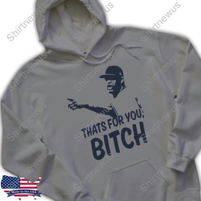 Sabathia That’S For You Bitch Tee Shirt