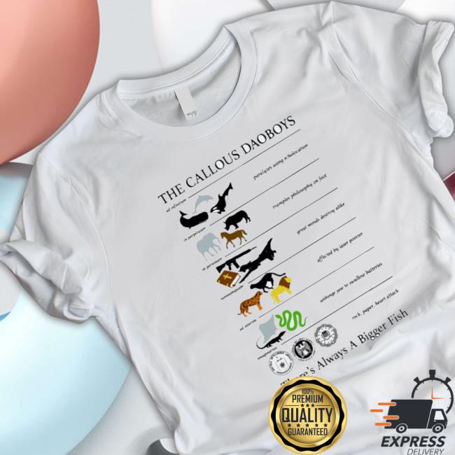 Official The Callous Daoboys There’S Always A Bigger Fish shirt