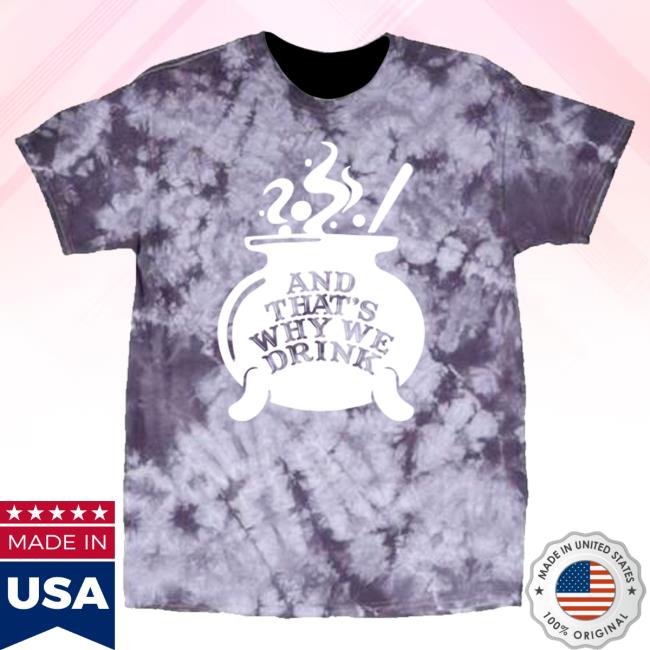 Official Kings Road Merch Store And That's Why We Drink Witch’S Brew Tees (Purple Dye) Atwwd Kings Road Shop