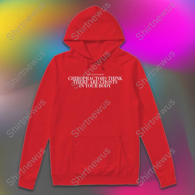 Official The Callous Daoboys Chiropractors Think There Are Ghosts In Your Body Shirt