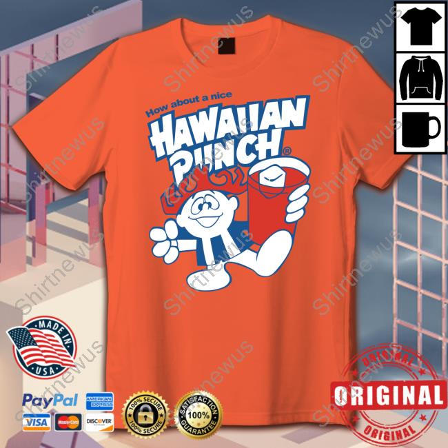 How About A Nice Hawaiian Punch Shirt