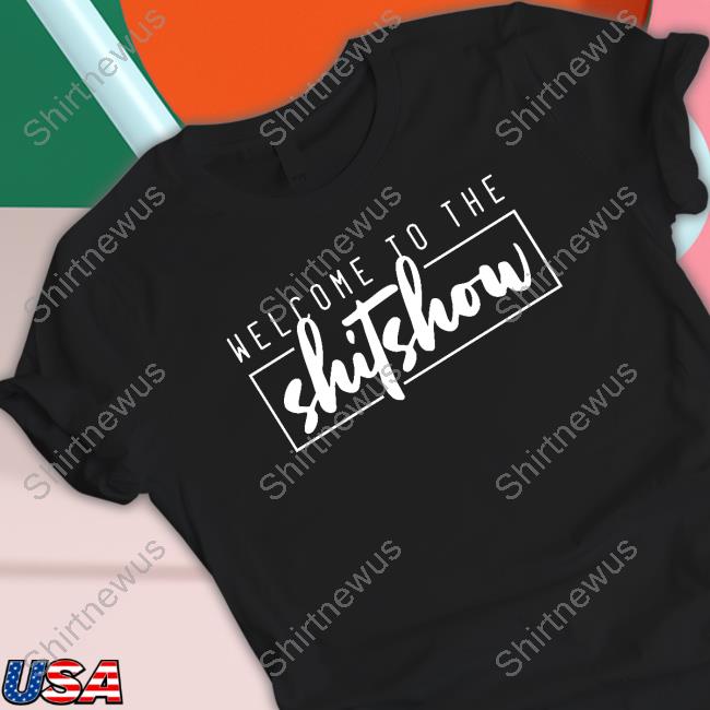 Welcome To The Shitshow Shirt