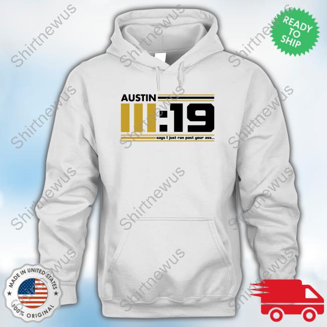 Official Austin III:19 Says I Just Ran Past Your Ass White Shirts