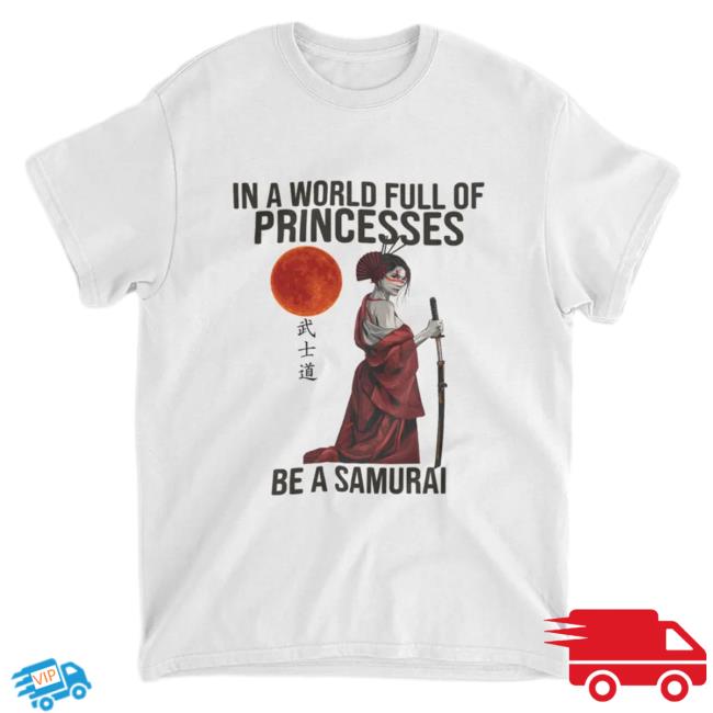 Miah1311 In The World Full Of Princesses Be A Samurai Top Shirt