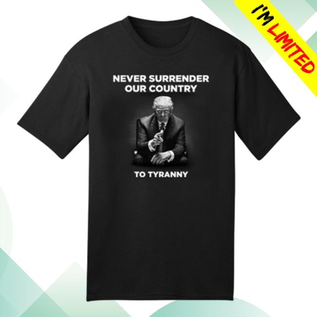 Stream Trump Never Surrender Our Country To Tyranny Vintage Shirt