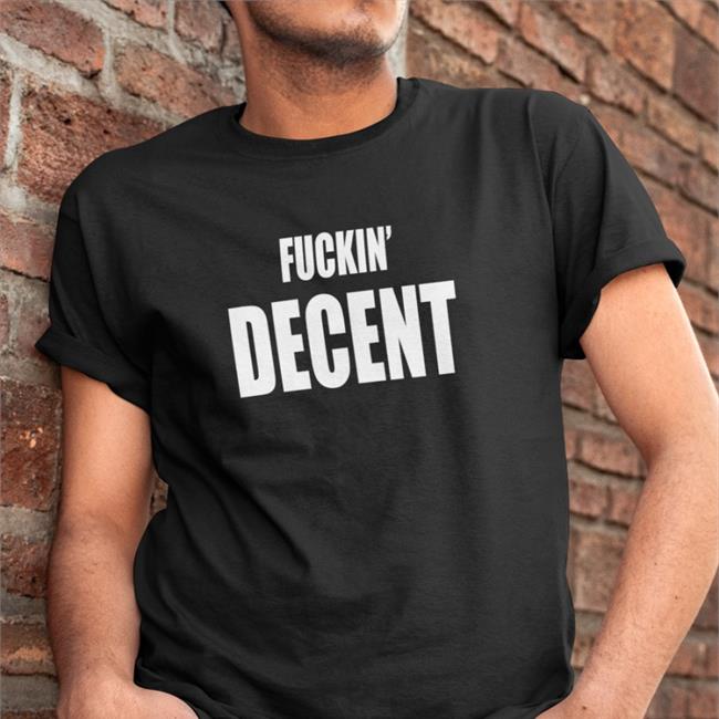 Fckin Decent Tee Shirt