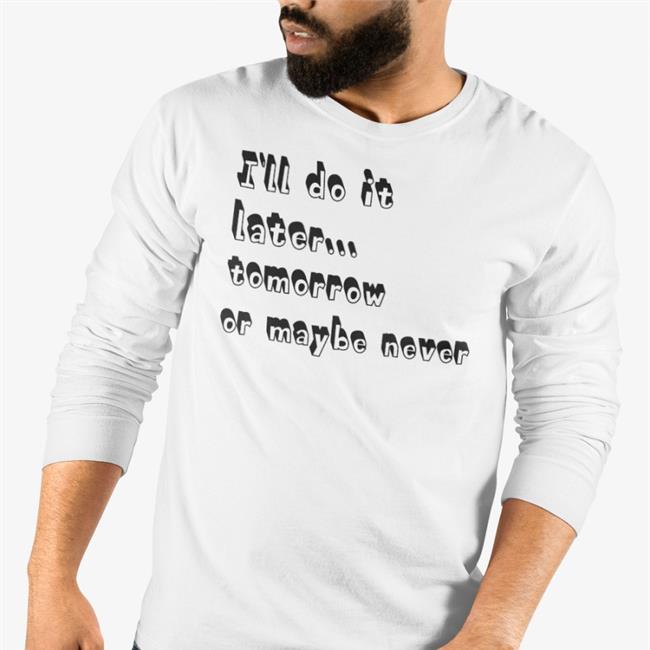 I'll Do It Later Tomorrow Or Maybe Never Hoodie Mademesmile