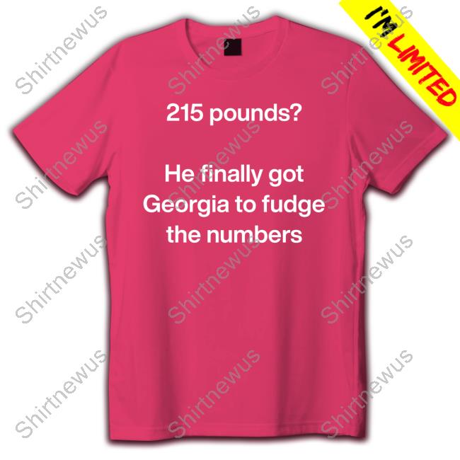 Official Trump 215 Pounds He Finally Got Georgia To Fudge The Numbers T-Shirt