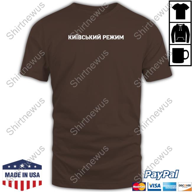 Kyiv Regime Shirts