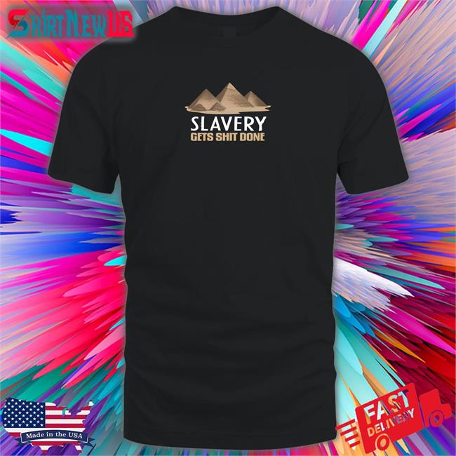 Pyramid Slavery Gets Shit Done Tee Shirts With Threatening Auras
