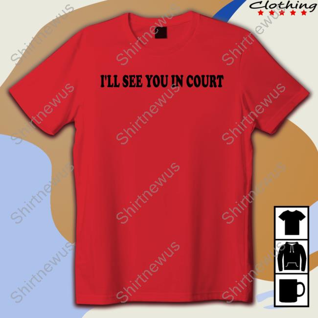 Official I'll See You In Court T-Shirt