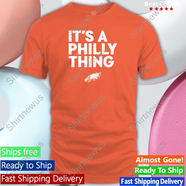 It’s A Philly Thing Tee Shirt Eagles Pro Shop It’s A Philly Thing T Shirts