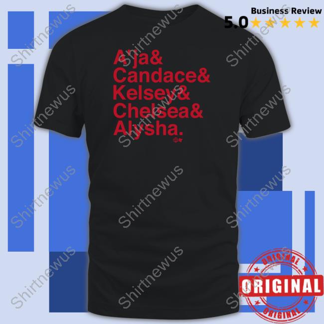 A'ja & Candace & Kelsey & Chelsea & Alysha Shirt Breakingt