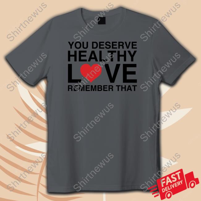 Official We're Not Really Strangers Merch You Deserve Healthy Love Remember That Sweatshirt