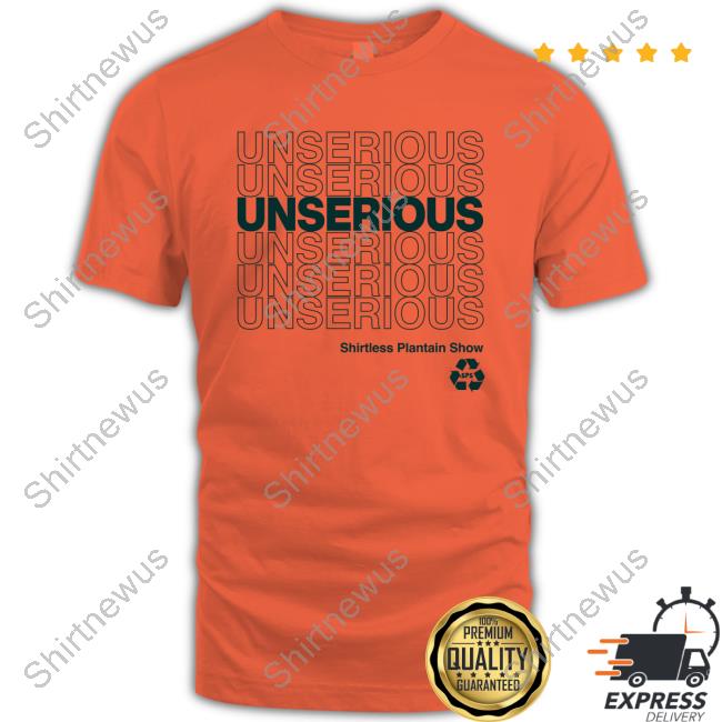 Shirtless Plantain Show Unserious 2.0 Hoodie Official Shirtless Plantain Show Unserious 2.0 Tee