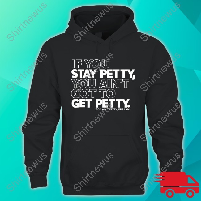 If You Stay Betty, You Ain't To Get Got Betty Shirt