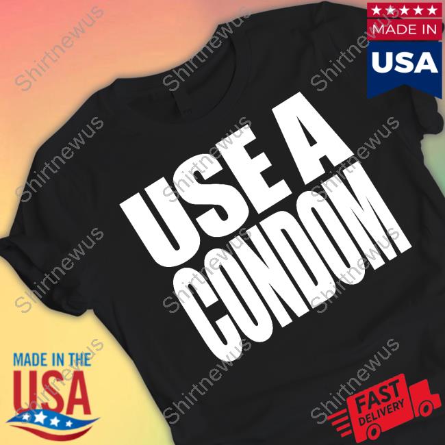 Rihanna Use A Condom Tee Shirt Daily Loud