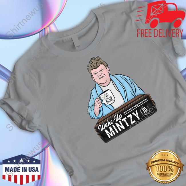 Wake Up Mintzy Shirt