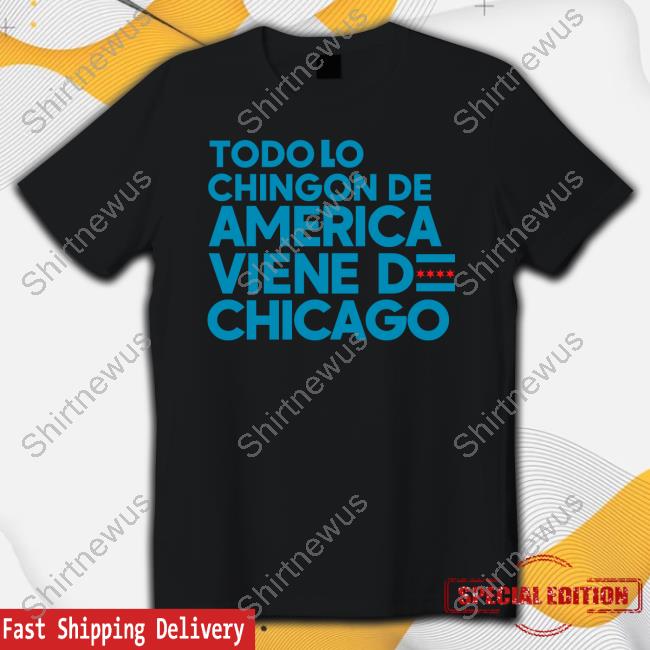 Official Shermann Dilla Thomas Chicago Mahogany Merch Todo Lo Chingon De America Viene De Chicago T Shirt