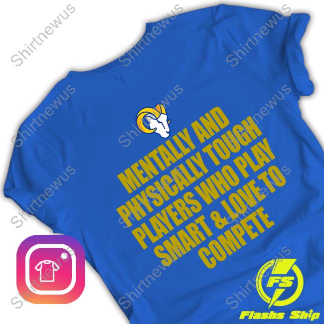 Los Angeles Rams Mentally And Physically Tough Players Who Play Smart & Love To Compete Shirt Andrew Siciliano