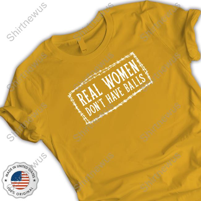 Real Women Don’t Have Balls shrts