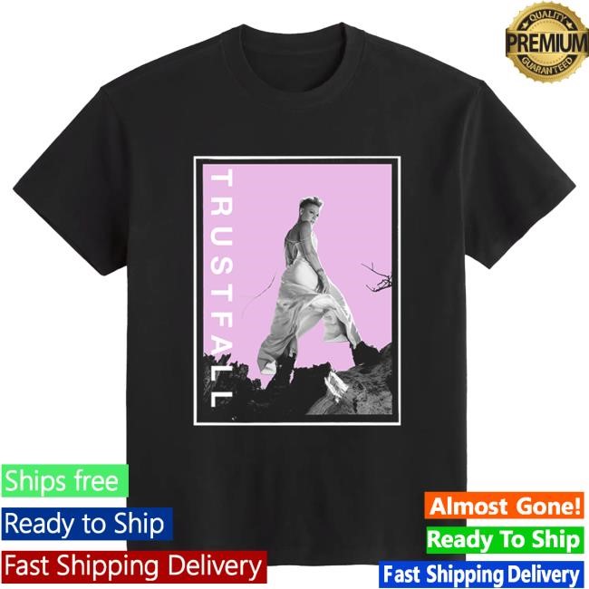 Official P!Nk Merch Trustfall Limited Edition Attractive Shirt