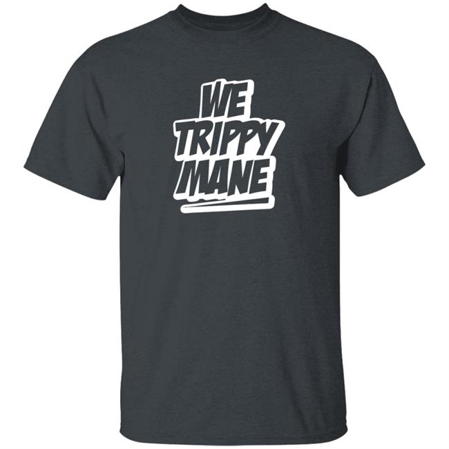 Three 6 Mafia Merch Juicy J We Trippy Shirt We Trippy Mane Shirt Three 6 Mafia Merch Juicy J We Trippy Shirt We Trippy Mane Shirt