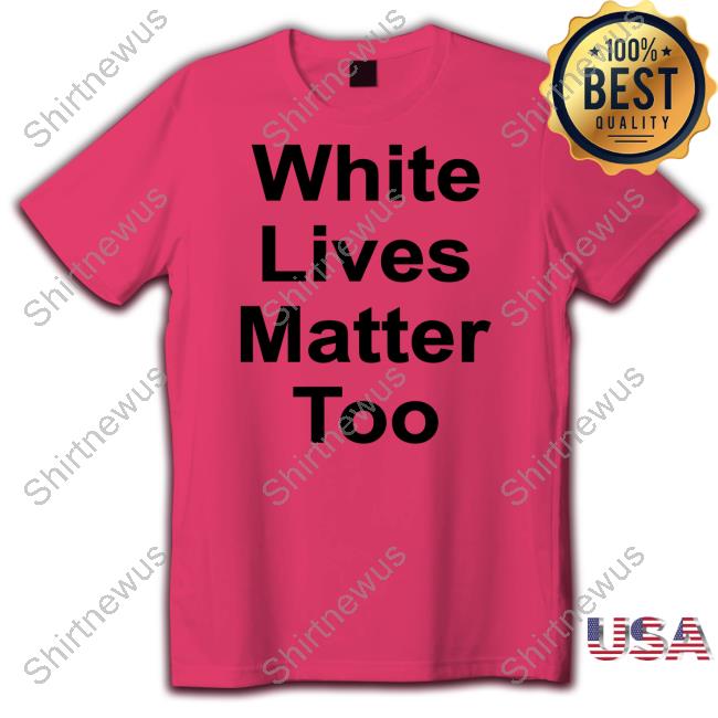 Official 1Nicdar White Lives Matter Too Shir Shirt