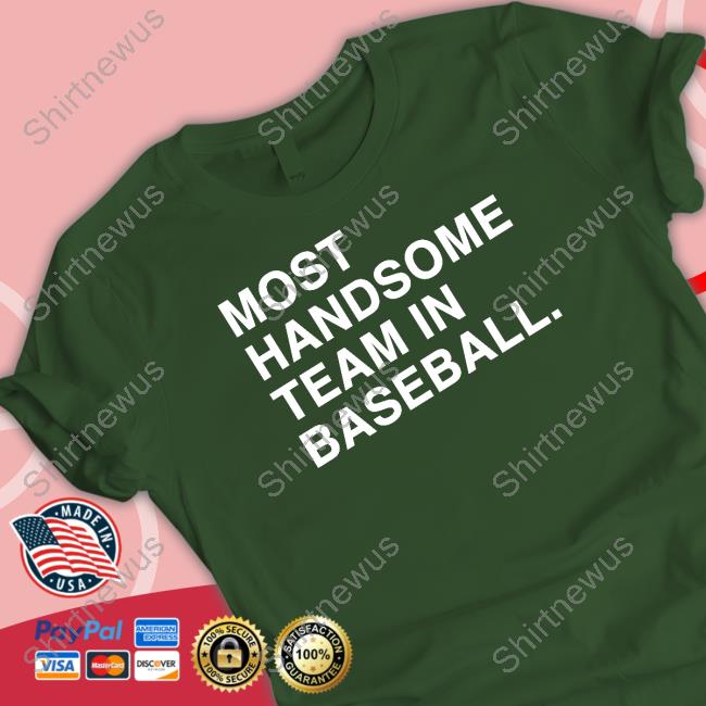 Obvious Shirts Most Handsome Team In Baseball Shirt