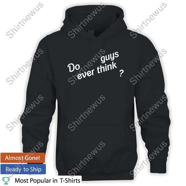Official Emily Eby French Do Guys Ever Think Shirt